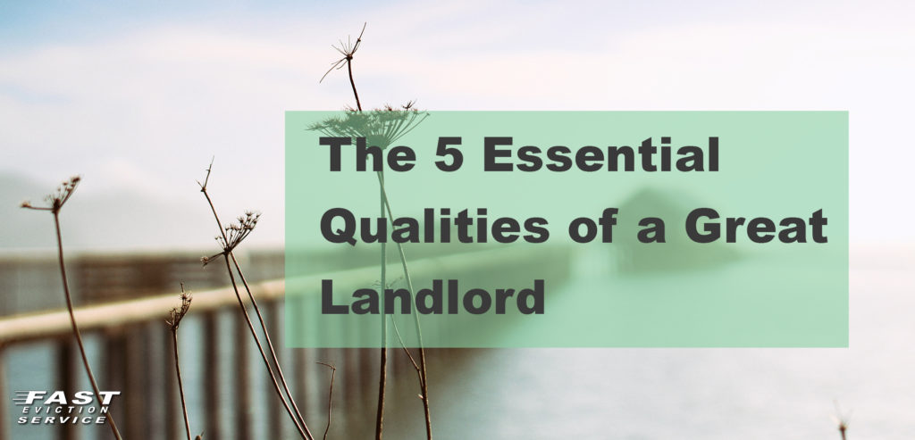 The 5 Essential Qualities Of A Great Landlord - Fast Evict